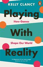 Playing with Reality: How Games Shape Our World
