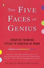 The Five Faces of Genius: Creative Thinking Styles to Succeed at Work