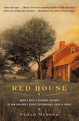 Red House: Being a Mostly Accurate Account of New England's Oldest Continuously Lived-in Ho use - Sarah Messer - cover