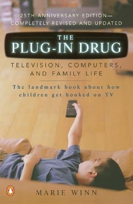 The Plug-In Drug: Television, Computers, and Family Life - Marie Winn - cover