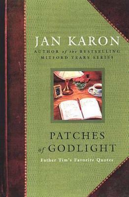 Patches of Godlight: Father Tim's Favorite Quotes - Jan Karon - cover