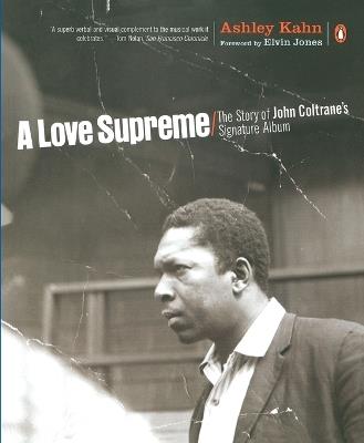 A Love Supreme: The Story of John Coltrane's Signature Album - Ashley Kahn - cover