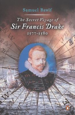 The Secret Voyage of Sir Francis Drake: 1577-1580 - Samuel Bawlf - cover