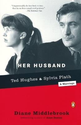 Her Husband: Ted Hughes and Sylvia Plath--A Marriage - Diane Middlebrook - cover