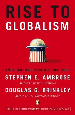 Rise to Globalism: American Foreign Policy Since 1938 - Stephen E. Ambrose and Douglas G. Brinkley - cover