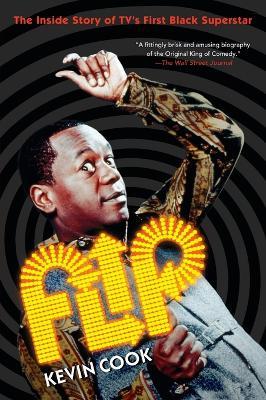Flip: The Inside Story of TV's First Black Superstar - Kevin Cook - cover