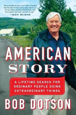 American Story: A Lifetime Search for Ordinary People Doing Extraordinary Things - Bob Dotson - cover