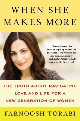 When She Makes More: The Truth About Navigating Love and Life for a New Generation of Women - Farnoosh Torabi - cover