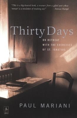Thirty Days: On Retreat with the Exercises of St. Ignatius - Paul Mariani - cover