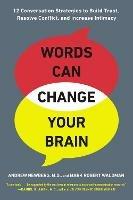 Words Can Change Your Brain: 12 Conversation Strategies to Build Trust, Resolve Conflict, and Increase Intimacy - Andrew Newberg, Mark Robert Waldman - cover