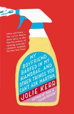 My Boyfriend Barfed In My Handbag ... And Other Things You Can't Ask Martha - Jolie Kerr - cover