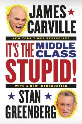 It's the Middle Class, Stupid! - James Carville,Stan Greenberg - cover