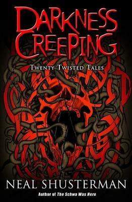 Darkness Creeping: Twenty Twisted Tales - Neal Shusterman - cover