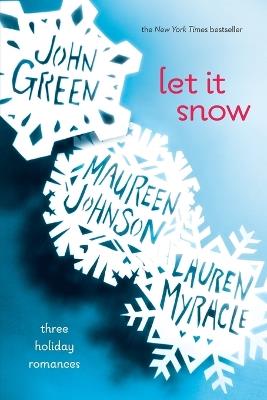 Let It Snow: Three Holiday Romances - John Green,Maureen Johnson,Lauren Myracle - cover
