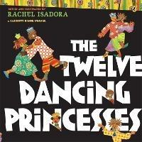 The Twelve Dancing Princesses - Rachel Isadora - cover