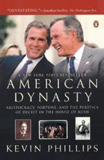 American Dynasty: Aristocracy, Fortune, and the Politics of Deceit in the House of Bush