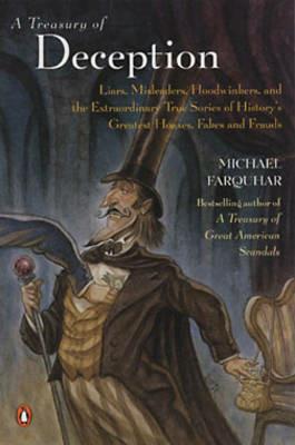 A Treasury Of Deception: Liars, Misleaders, Hoodwinkers and the Extraordinary True Stories of History's Greatest Hoaxes, Fakes and Frauds - Michael Farquhar - cover