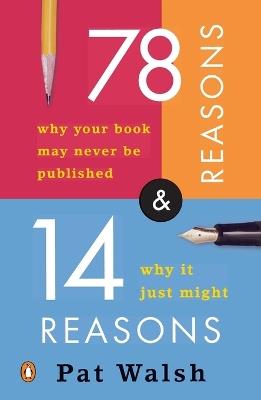 78 Reasons Why Your Book May Never Be Published and 14 Reasons Why It Just Might - Pat Walsh - cover
