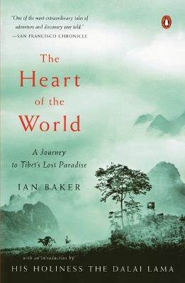 The Heart of the World: A Journey to Tibet's Lost Paradise - Ian Baker - cover