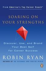 Soaring on Your Strengths: Discover, Use, and Brand Your Best Self for Career Success