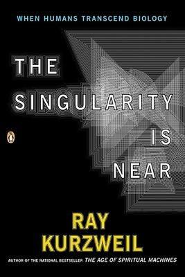 The Singularity Is Near: When Humans Transcend Biology - Ray Kurzweil - cover