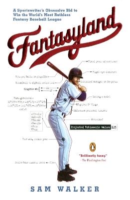 Fantasyland: A Sportswriter's Obsessive Bid to Win the World's Most Ruthless Fantasy Baseball - Sam Walker - cover