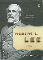 Robert E. Lee: A Life