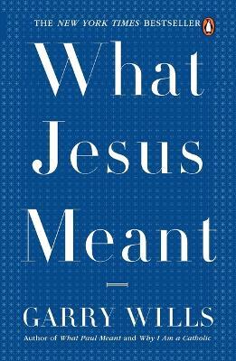 What Jesus Meant - Garry Wills - cover