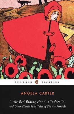 Little Red Riding Hood, Cinderella, and Other Classic Fairy Tales of Charles Per - Angela Carter - cover