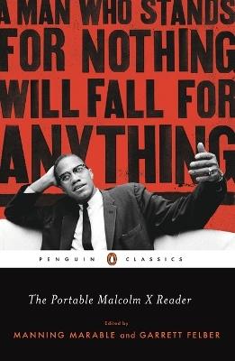 The Portable Malcolm X Reader: A Man Who Stands for Nothing Will Fall for Anything - cover