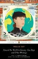 Around the World in Seventy-Two Days: And Other Writings - Nellie Bly - cover