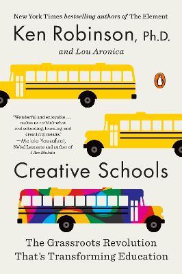 Creative Schools: The Grassroots Revolution That's Transforming Education - Ken Robinson,Lou Aronica - cover