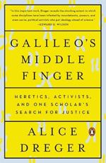 Galileo's Middle Finger: Heretics, Activists, and One Scholar's Search for Justice