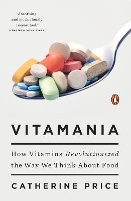 Vitamania: How Vitamins Revolutionized the Way We Think About Food - Catherine Price - cover