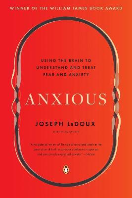 Anxious: Using the Brain to Understand and Treat Fear and Anxiety - Joseph LeDoux - cover