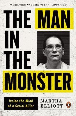 The Man in the Monster: Inside the Mind of a Serial Killer - Martha Elliott - cover
