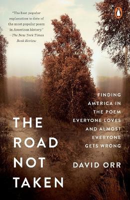 The Road Not Taken: Finding America in the Poem Everyone Loves and Almost Everyone Gets Wrong - David Orr - cover