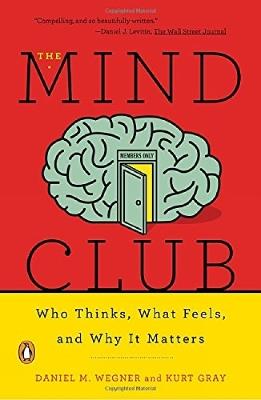 The Mind Club: Who Thinks, What Feels, and Why It Matters - Kurt Gray - cover