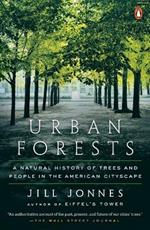 Urban Forests: A Natural History of Trees and People in the American Cityscape