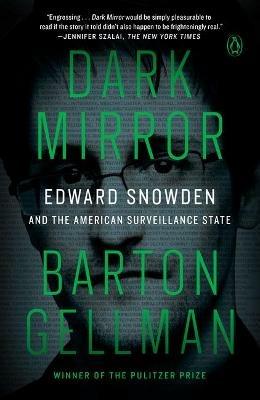 Dark Mirror: Edward Snowden and the American Surveillance State - Barton Gellman - cover