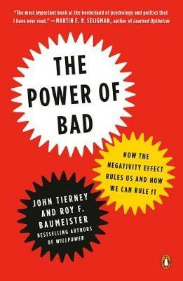 The Power of Bad: How the Negativity Effect Rules Us and How We Can Rule It - John Tierney,Roy F. Baumeister - cover