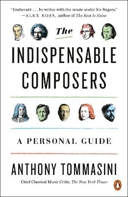 The Indispensable Composers: A Personal Guide - Anthony Tommasini - cover