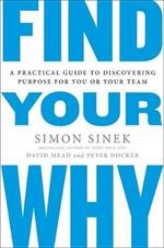 Find Your Why: A Practical Guide for Discovering Purpose for You and Your Team