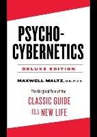 Psycho-Cybernetics Deluxe Edition: The Original Text of the Classic Guide to a New Life - Maxwell Maltz - cover