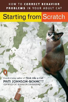 Starting from Scratch: How to Correct Behavior Problems in Your Adult Cat - Pam Johnson-Bennett - cover