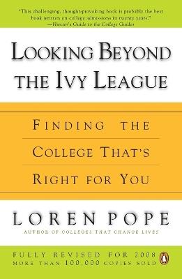 Looking Beyond the Ivy League: Finding the College That's Right for You - Loren Pope - cover