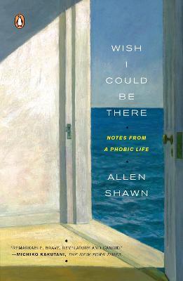 Wish I Could Be There: Notes from a Phobic Life - Allen Shawn - cover