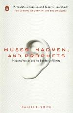 Muses, Madmen, and Prophets: Hearing Voices and the Borders of Sanity