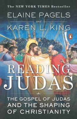 Reading Judas: The Gospel of Judas and the Shaping of Christianity - Elaine Pagels,Karen L. King - cover