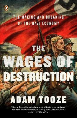 The Wages of Destruction: The Making and Breaking of the Nazi Economy - Adam Tooze - cover